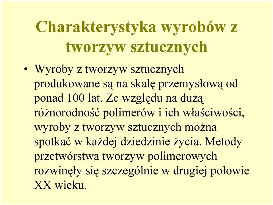 Ze względu na dużą różnorodność polimerów i ich właściwości, wyroby z tworzyw