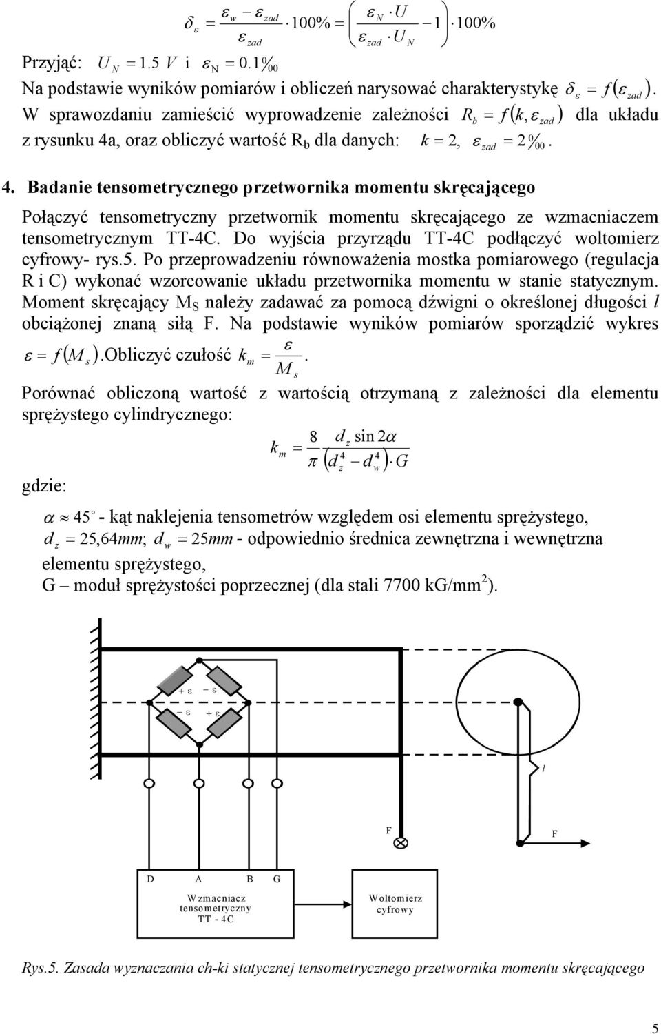 , ora oblicyć wartość b dla danych: k,. 4. Badanie tensometrycnego pretwornika momentu skręcającego Połącyć tensometrycny pretwornik momentu skręcającego e wmacniacem tensometrycnym TT-4C.