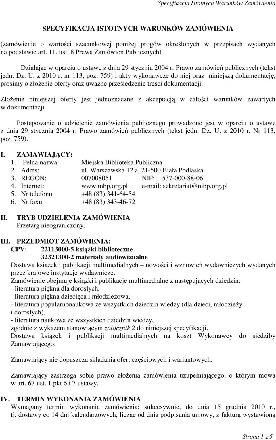 759) i akty wykonawcze do niej oraz niniejszą dokumentację, prosimy o złoŝenie oferty oraz uwaŝne prześledzenie treści dokumentacji.