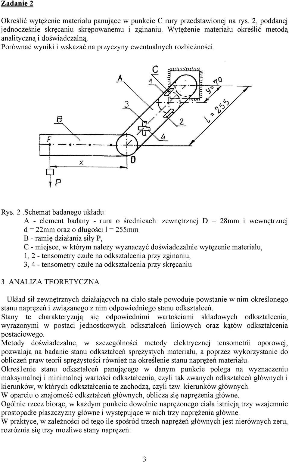 .Schemat badanego układu: A - element badany - rura o średnicach: zewnętrznej D 8mm i wewnętrznej d mm oraz o długości l 55mm B - ramię działania siły P, C - miejsce, w którym należy wyznaczyć