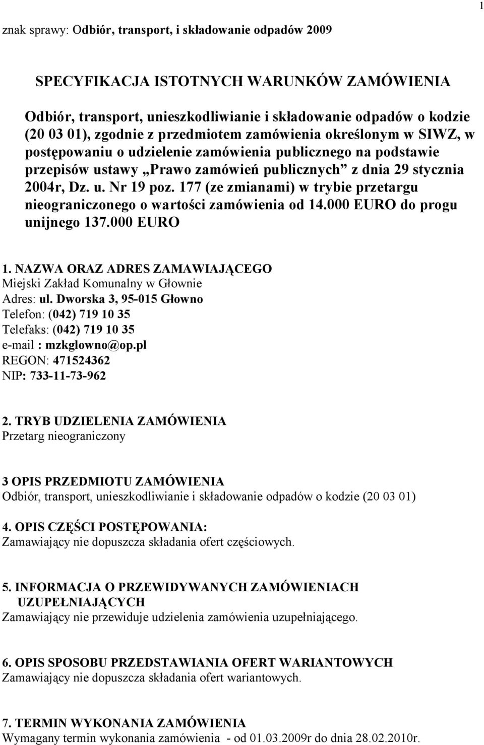 177 (ze zmianami) w trybie przetargu nieograniczonego o wartości zamówienia od 14.000 EURO do progu unijnego 137.000 EURO 1.