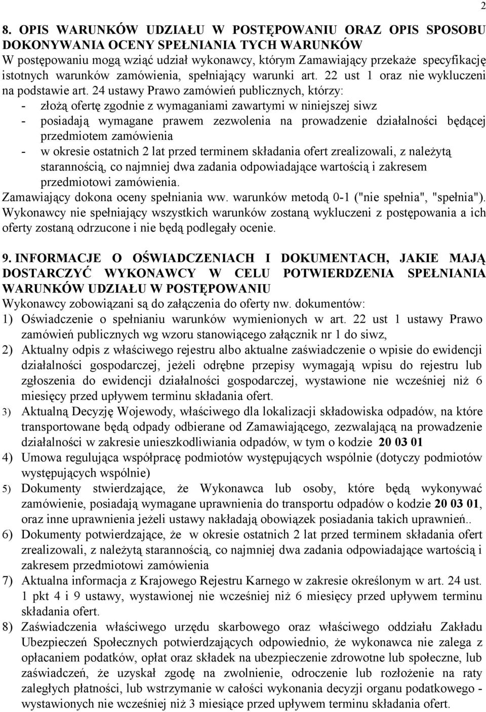 24 ustawy Prawo zamówień publicznych, którzy: - złożą ofertę zgodnie z wymaganiami zawartymi w niniejszej siwz - posiadają wymagane prawem zezwolenia na prowadzenie działalności będącej przedmiotem