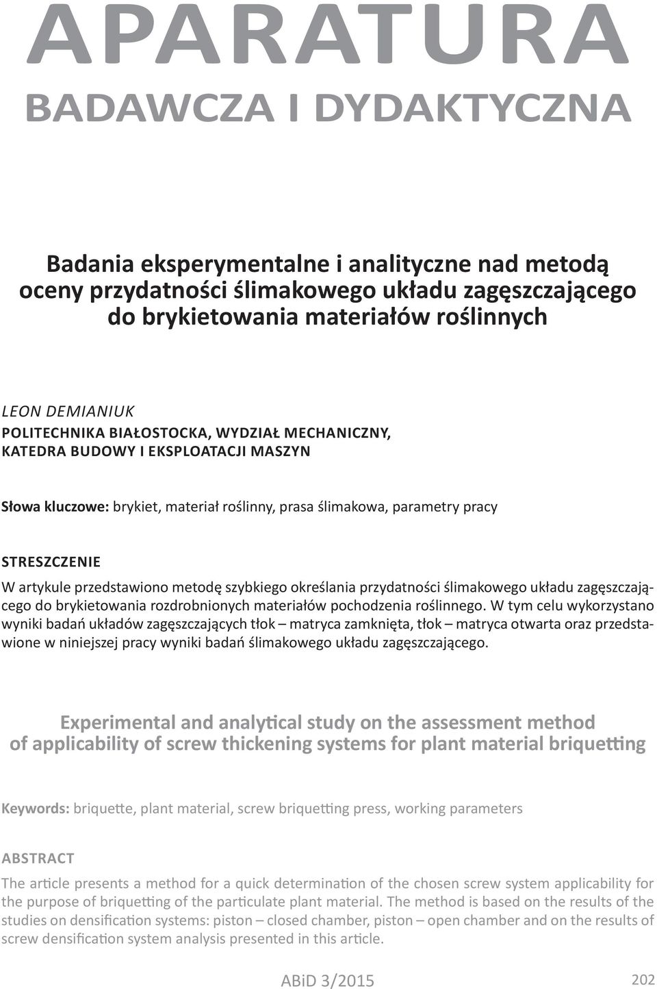 metodę szybkiego określania przydatności ślimakowego układu zagęszczającego do brykietowania rozdrobnionych materiałów pochodzenia roślinnego.