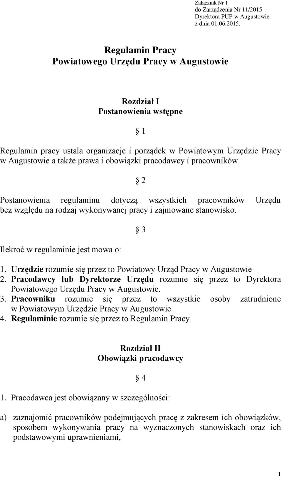 Regulamin Pracy Powiatowego Urzędu Pracy w Augustowie Rozdział I Postanowienia wstępne 1 Regulamin pracy ustala organizacje i porządek w Powiatowym Urzędzie Pracy w Augustowie a także prawa i
