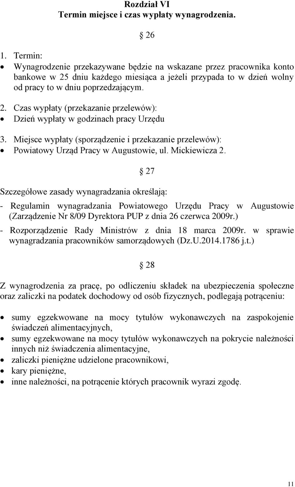 Miejsce wypłaty (sporządzenie i przekazanie przelewów): Powiatowy Urząd Pracy w Augustowie, ul. Mickiewicza 2.
