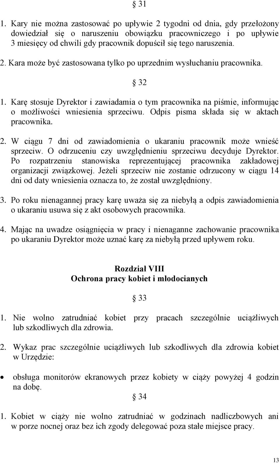 Odpis pisma składa się w aktach pracownika. 2. W ciągu 7 dni od zawiadomienia o ukaraniu pracownik może wnieść sprzeciw. O odrzuceniu czy uwzględnieniu sprzeciwu decyduje Dyrektor.