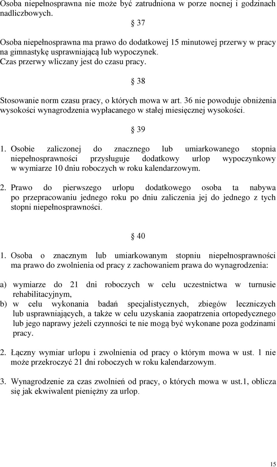 38 Stosowanie norm czasu pracy, o których mowa w art. 36 nie powoduje obniżenia wysokości wynagrodzenia wypłacanego w stałej miesięcznej wysokości. 39 1.