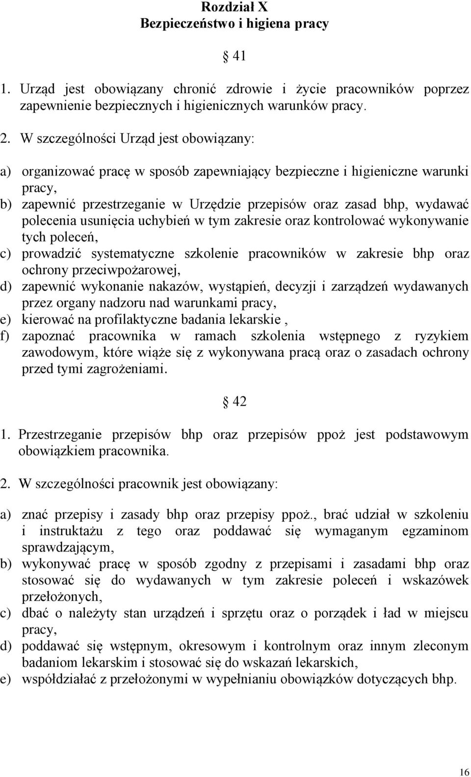 polecenia usunięcia uchybień w tym zakresie oraz kontrolować wykonywanie tych poleceń, c) prowadzić systematyczne szkolenie pracowników w zakresie bhp oraz ochrony przeciwpożarowej, d) zapewnić