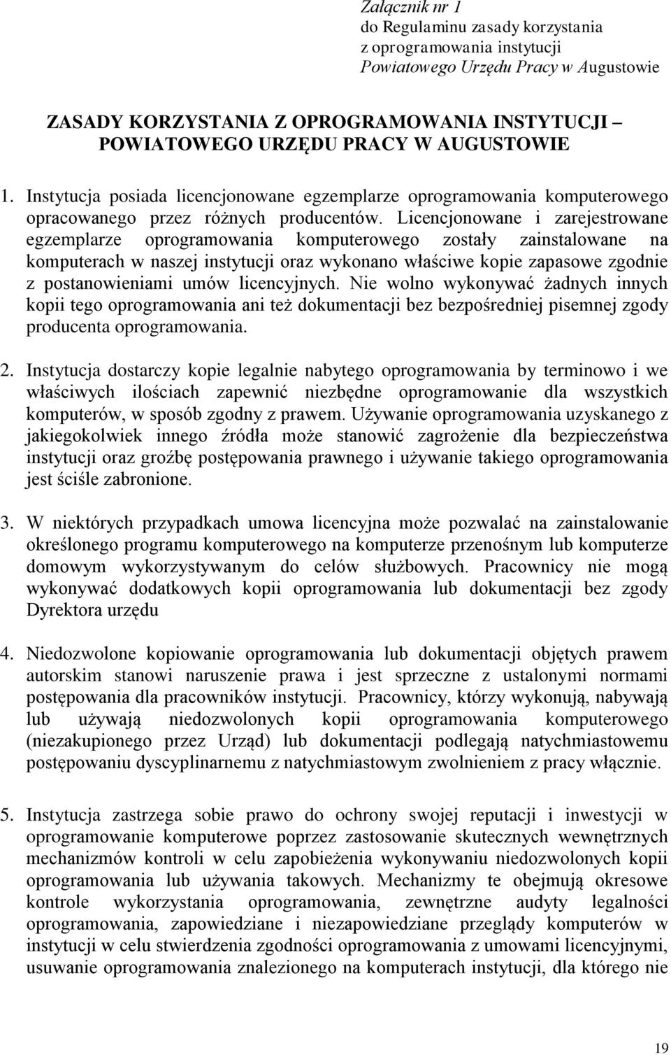 Licencjonowane i zarejestrowane egzemplarze oprogramowania komputerowego zostały zainstalowane na komputerach w naszej instytucji oraz wykonano właściwe kopie zapasowe zgodnie z postanowieniami umów