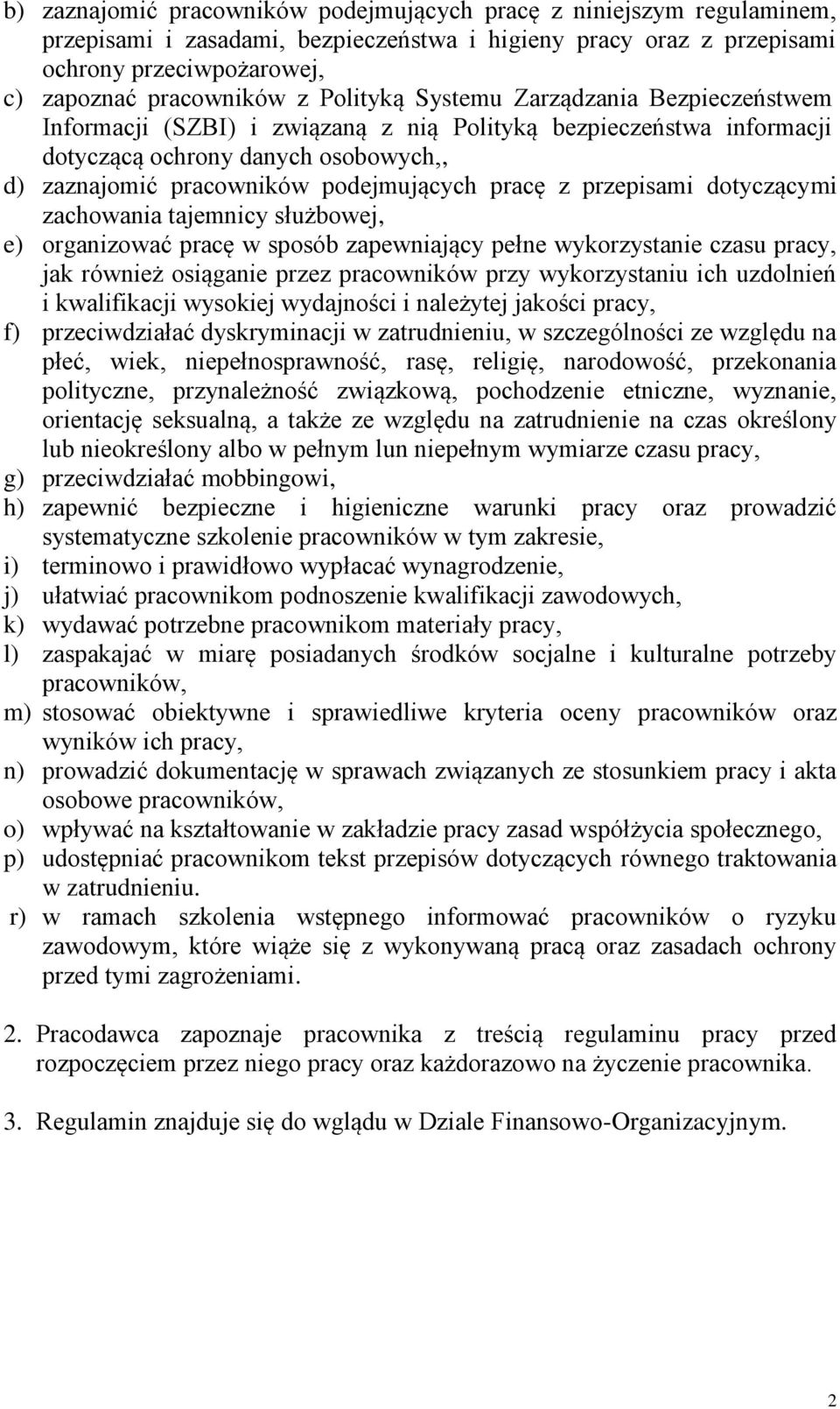 przepisami dotyczącymi zachowania tajemnicy służbowej, e) organizować pracę w sposób zapewniający pełne wykorzystanie czasu pracy, jak również osiąganie przez pracowników przy wykorzystaniu ich