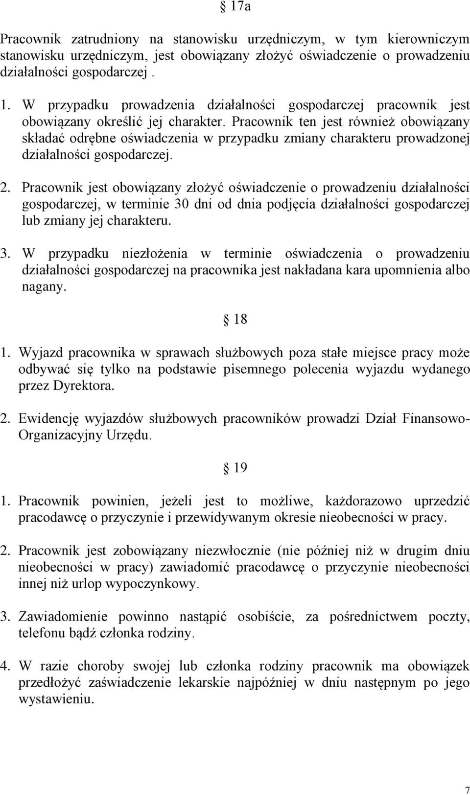 Pracownik ten jest również obowiązany składać odrębne oświadczenia w przypadku zmiany charakteru prowadzonej działalności gospodarczej. 2.