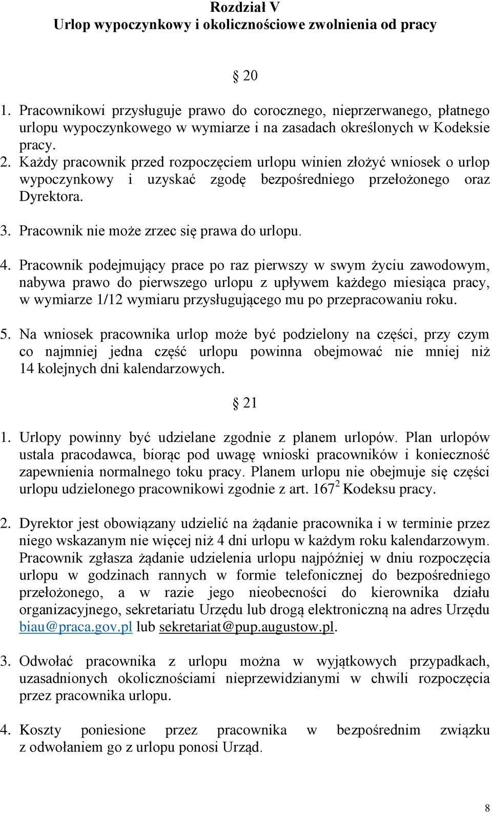 Każdy pracownik przed rozpoczęciem urlopu winien złożyć wniosek o urlop wypoczynkowy i uzyskać zgodę bezpośredniego przełożonego oraz Dyrektora. 3. Pracownik nie może zrzec się prawa do urlopu. 4.
