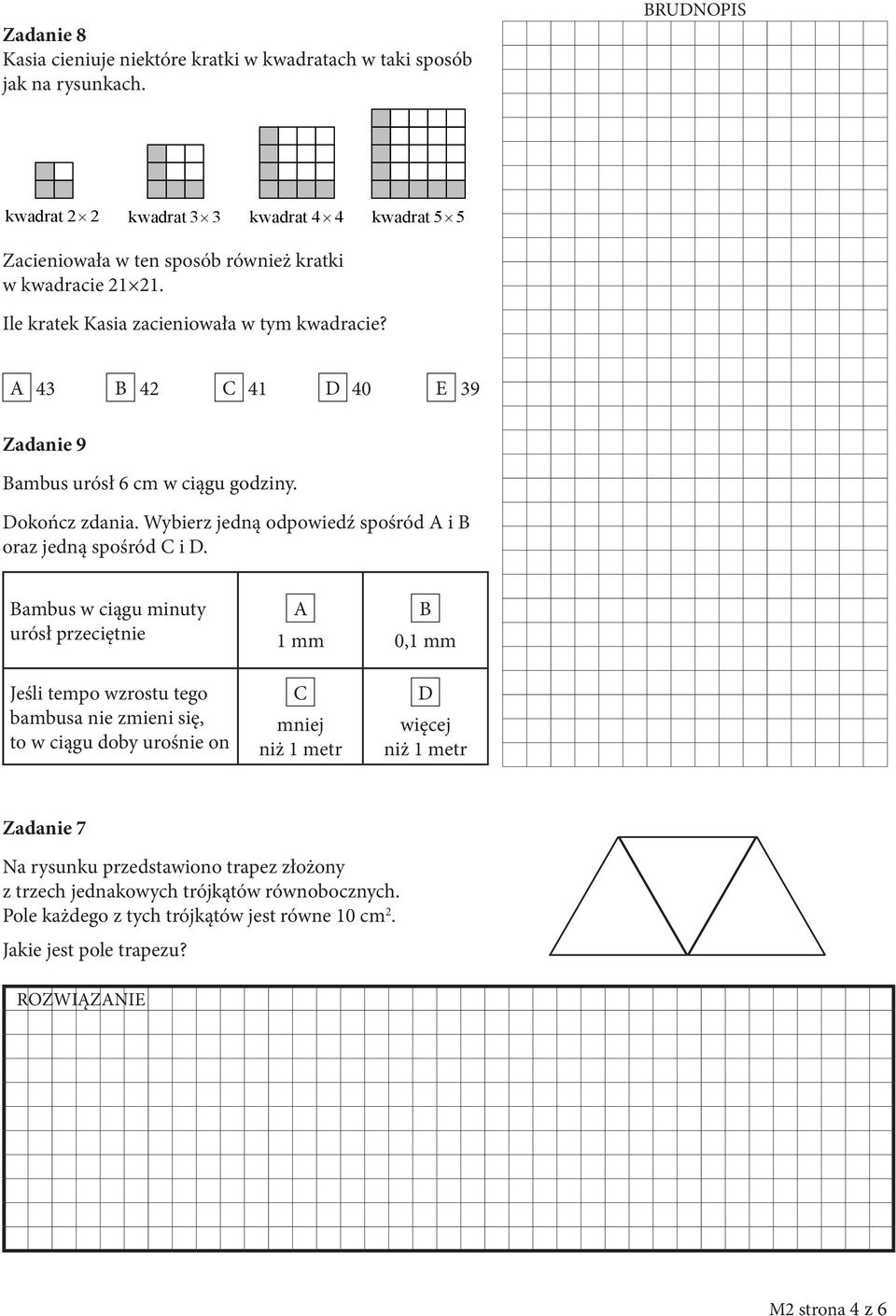A 43 B 42 C 41 D 40 E 39 Zadanie 9 Bambus urósł 6 cm w ciągu godziny. Dokończ zdania. Wybierz jedną odpowiedź spośród A i B oraz jedną spośród C i D.