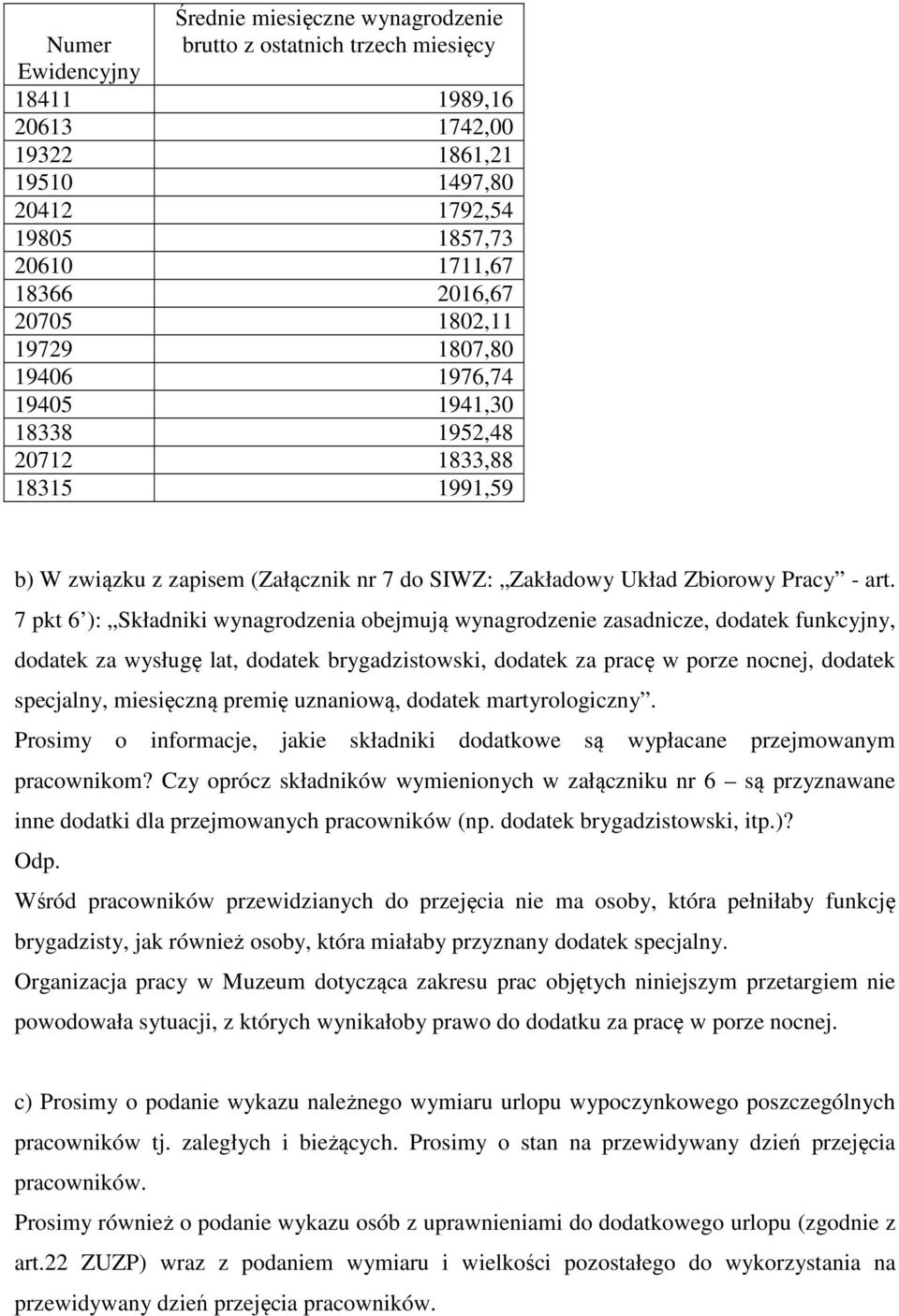 7 pkt 6 ): Składniki wynagrodzenia obejmują wynagrodzenie zasadnicze, dodatek funkcyjny, dodatek za wysługę lat, dodatek brygadzistowski, dodatek za pracę w porze nocnej, dodatek specjalny,