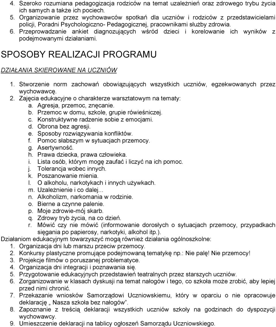 Przeprowadzanie ankiet diagnozujących wśród dzieci i korelowanie ich wyników z podejmowanymi działaniami. SPOSOBY REALIZACJI PROGRAMU DZIAŁANIA SKIEROWANE NA UCZNIÓW 1.