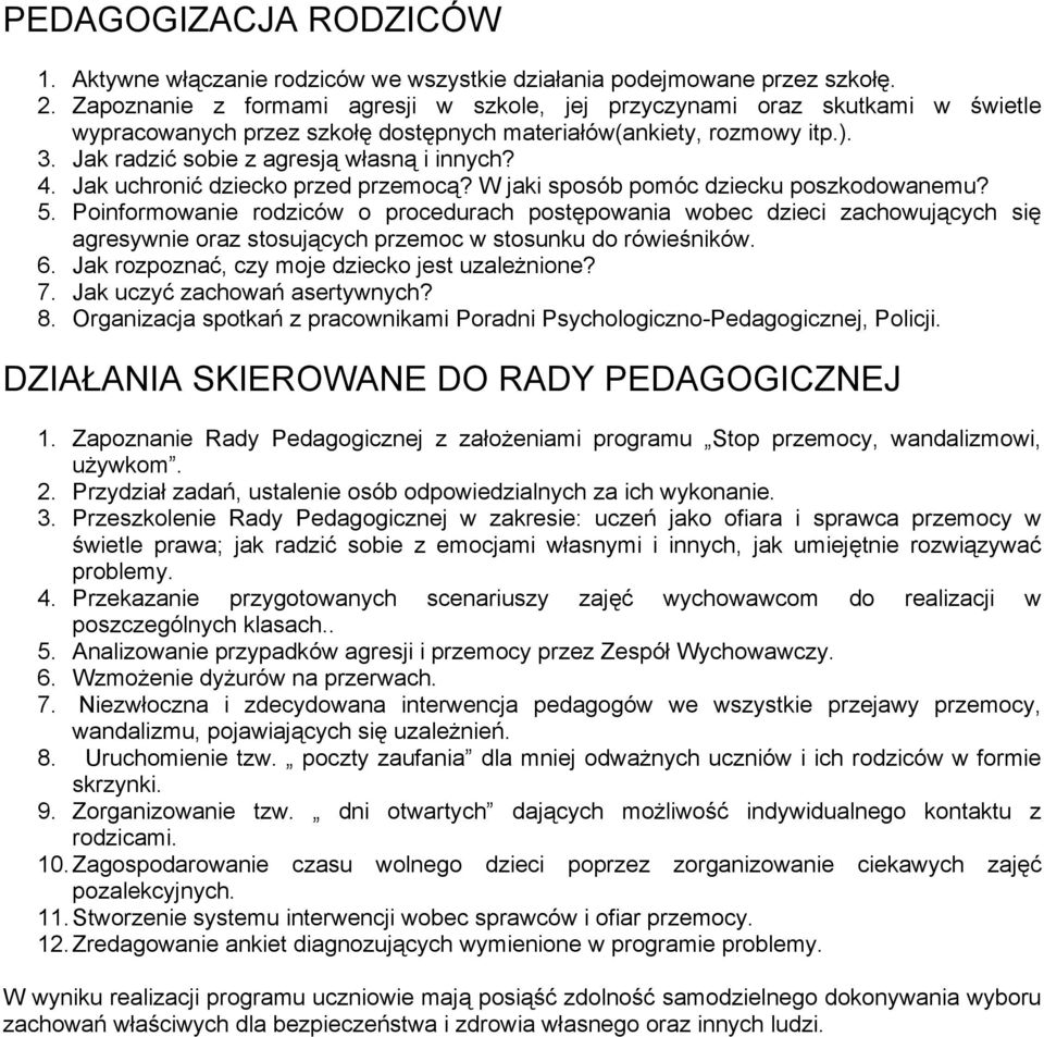 4. Jak uchronić dziecko przed przemocą? W jaki sposób pomóc dziecku poszkodowanemu? 5.