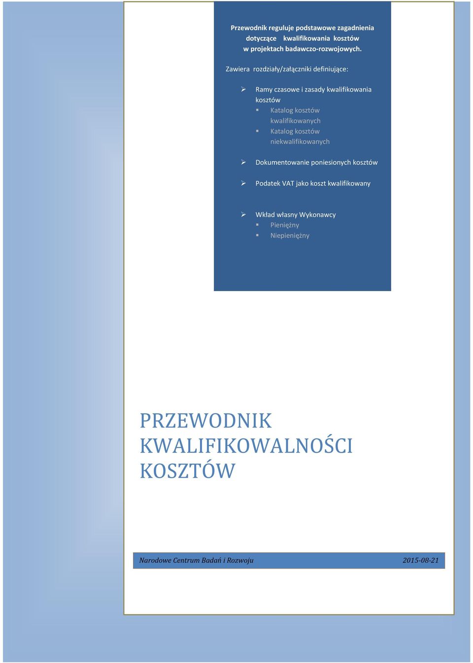 kwalifikowanych Katalog kosztów niekwalifikowanych Dokumentowanie poniesionych kosztów Podatek VAT jako koszt