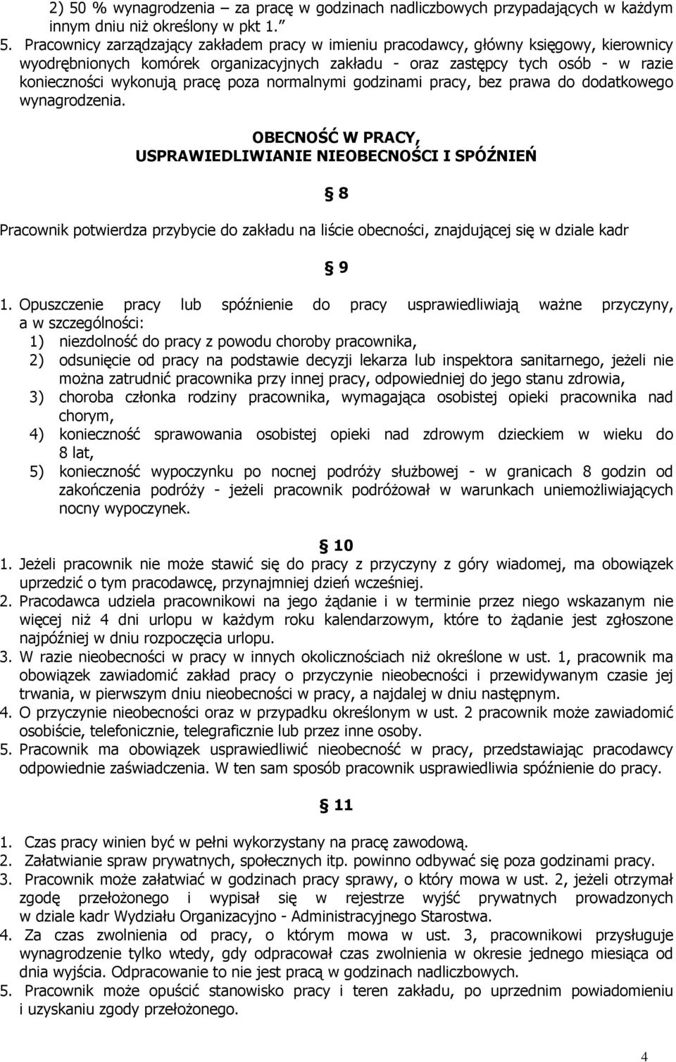 OBECNOŚĆ W PRACY, USPRAWIEDLIWIANIE NIEOBECNOŚCI I SPÓŹNIEŃ Pracownik potwierdza przybycie do zakładu na liście obecności, znajdującej się w dziale kadr 8 9 1.