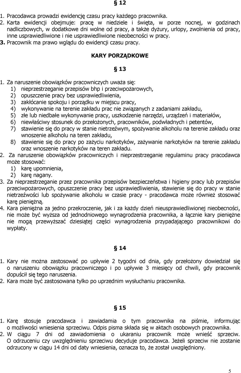 nie usprawiedliwione nieobecności w pracy. 3. Pracownik ma prawo wglądu do ewidencji czasu pracy. KARY PORZĄDKOWE 13 1.