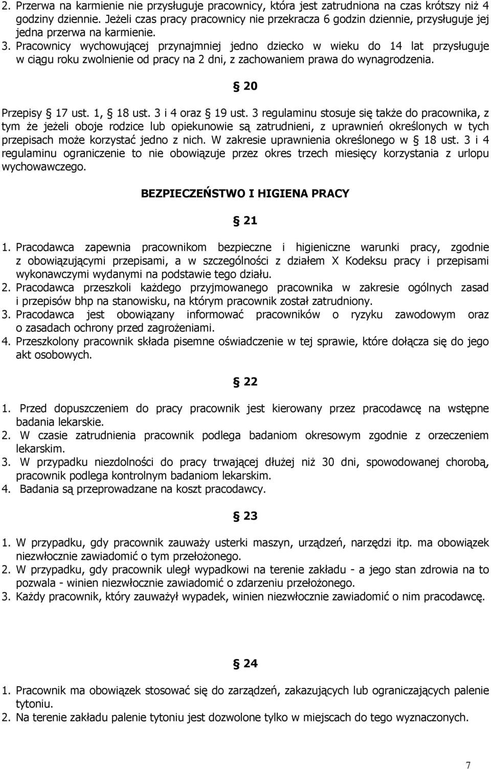 Pracownicy wychowującej przynajmniej jedno dziecko w wieku do 14 lat przysługuje w ciągu roku zwolnienie od pracy na 2 dni, z zachowaniem prawa do wynagrodzenia. 20 Przepisy 17 ust. 1, 18 ust.