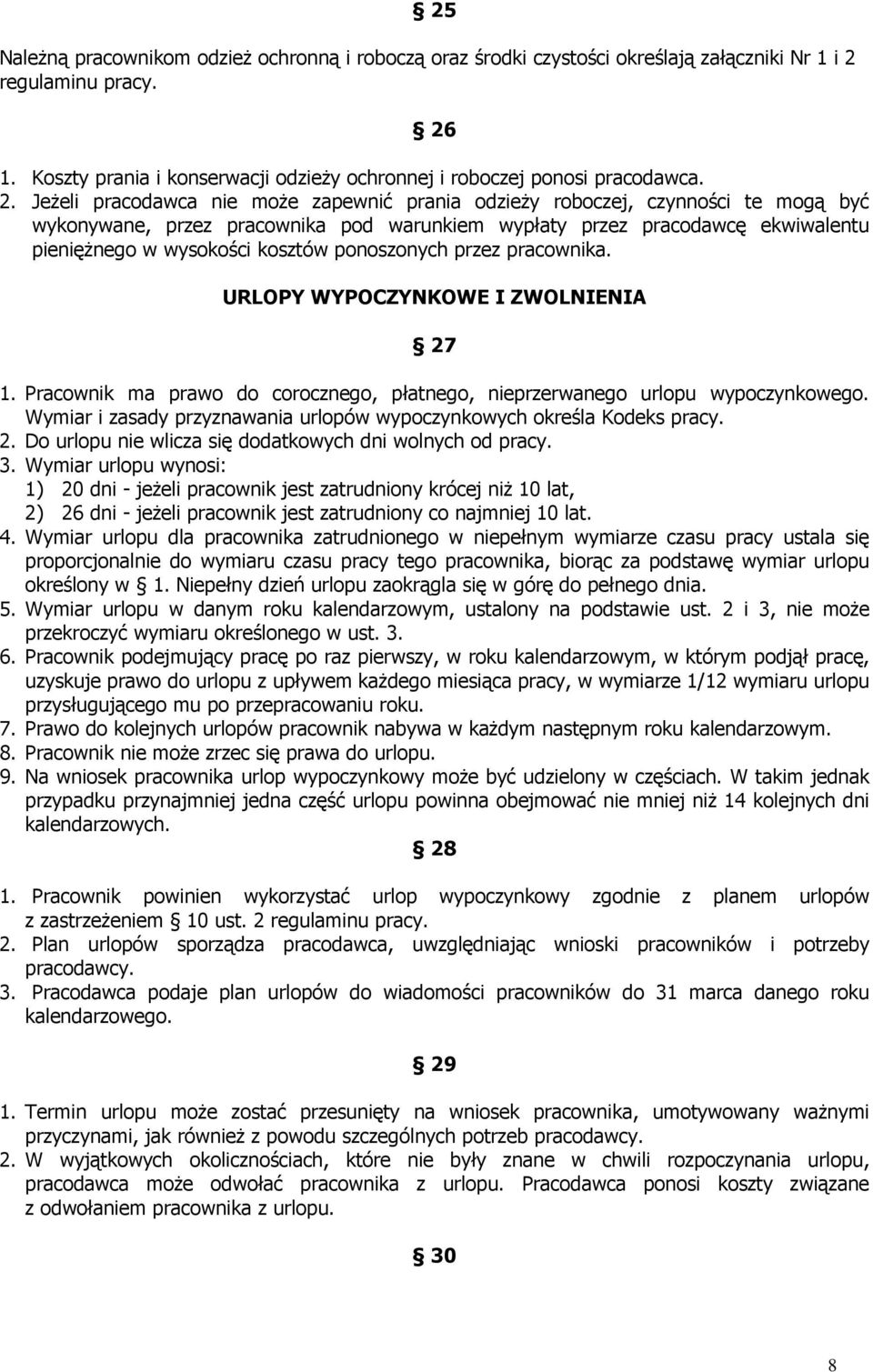 ponoszonych przez pracownika. URLOPY WYPOCZYNKOWE I ZWOLNIENIA 27 1. Pracownik ma prawo do corocznego, płatnego, nieprzerwanego urlopu wypoczynkowego.