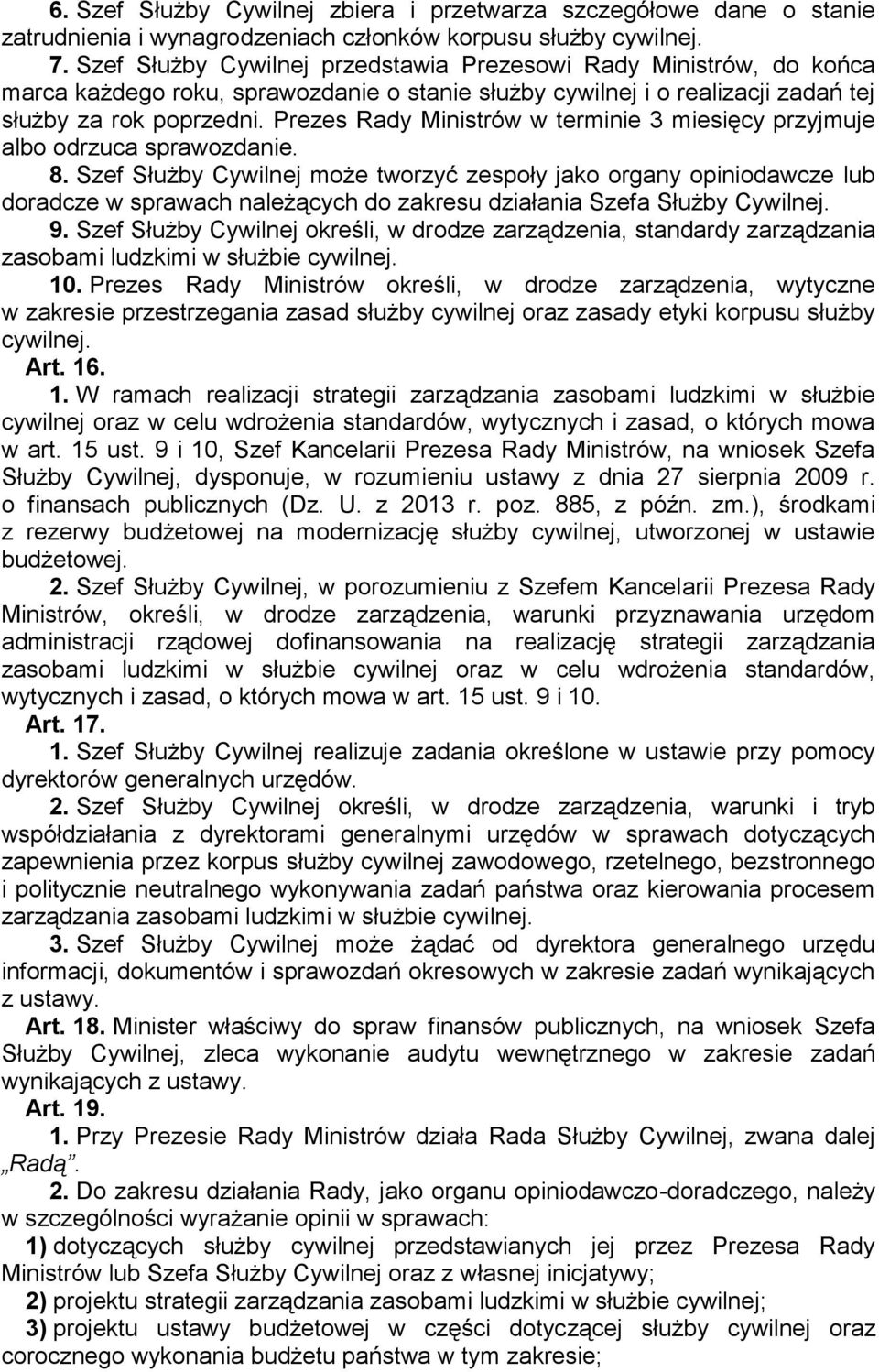 Prezes Rady Ministrów w terminie 3 miesięcy przyjmuje albo odrzuca sprawozdanie. 8.