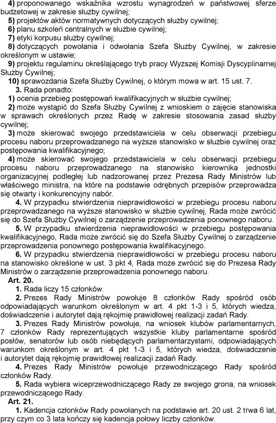 Wyższej Komisji Dyscyplinarnej Służby Cywilnej; 10) sprawozdania Szefa Służby Cywilnej, o którym mowa w art. 15 ust. 7. 3.