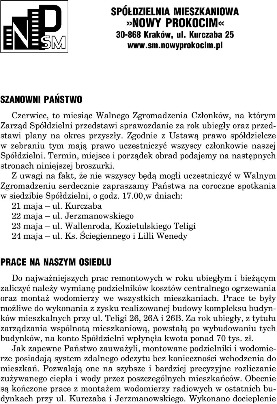 Zgodnie z Ustawą prawo spółdzielcze w zebraniu tym mają prawo uczestniczyć wszyscy członkowie naszej Spółdzielni. Termin, miejsce i porządek obrad podajemy na następnych stronach niniejszej broszurki.