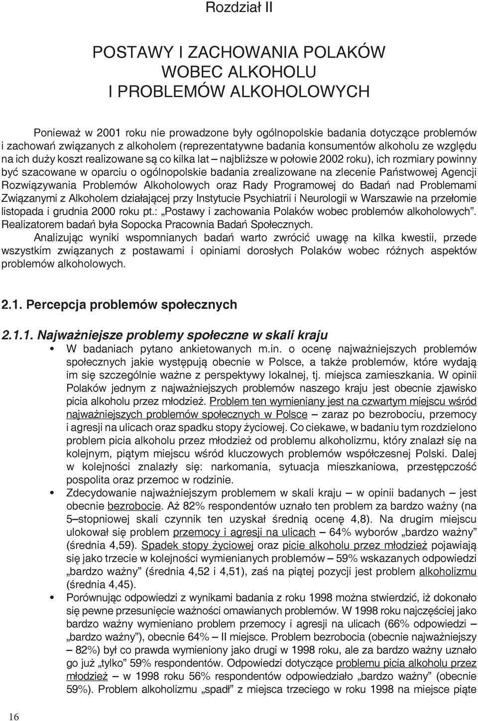 badania zrealizowane na zlecenie Państwowej Agencji Rozwiązywania Problemów Alkoholowych oraz Rady Programowej do Badań nad Problemami Związanymi z Alkoholem działającej przy Instytucie Psychiatrii i