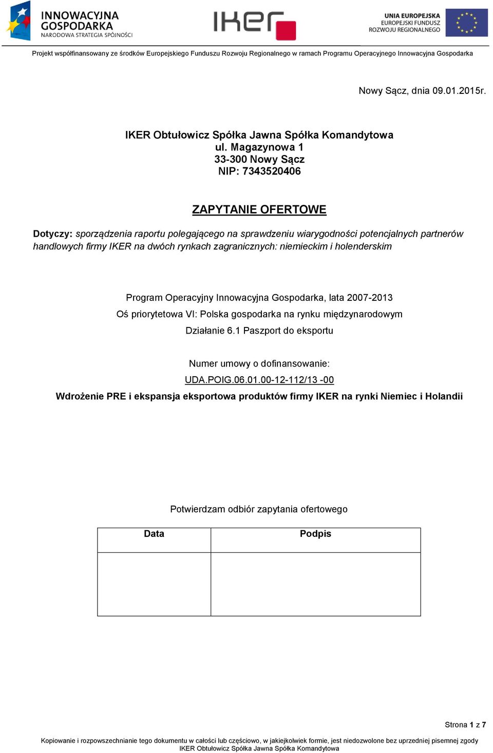 handlowych firmy IKER na dwóch rynkach zagranicznych: niemieckim i holenderskim Program Operacyjny Innowacyjna Gospodarka, lata 2007-2013 Oś priorytetowa VI: