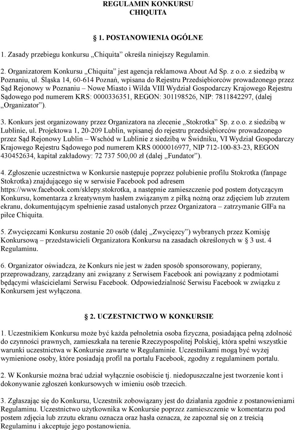 0000336351, REGON: 301198526, NIP: 7811842297, (dalej Organizator ). 3. Konkurs jest organizowany przez Organizatora na zlecenie Stokrotka Sp. z o.o. z siedzibą w Lublinie, ul.