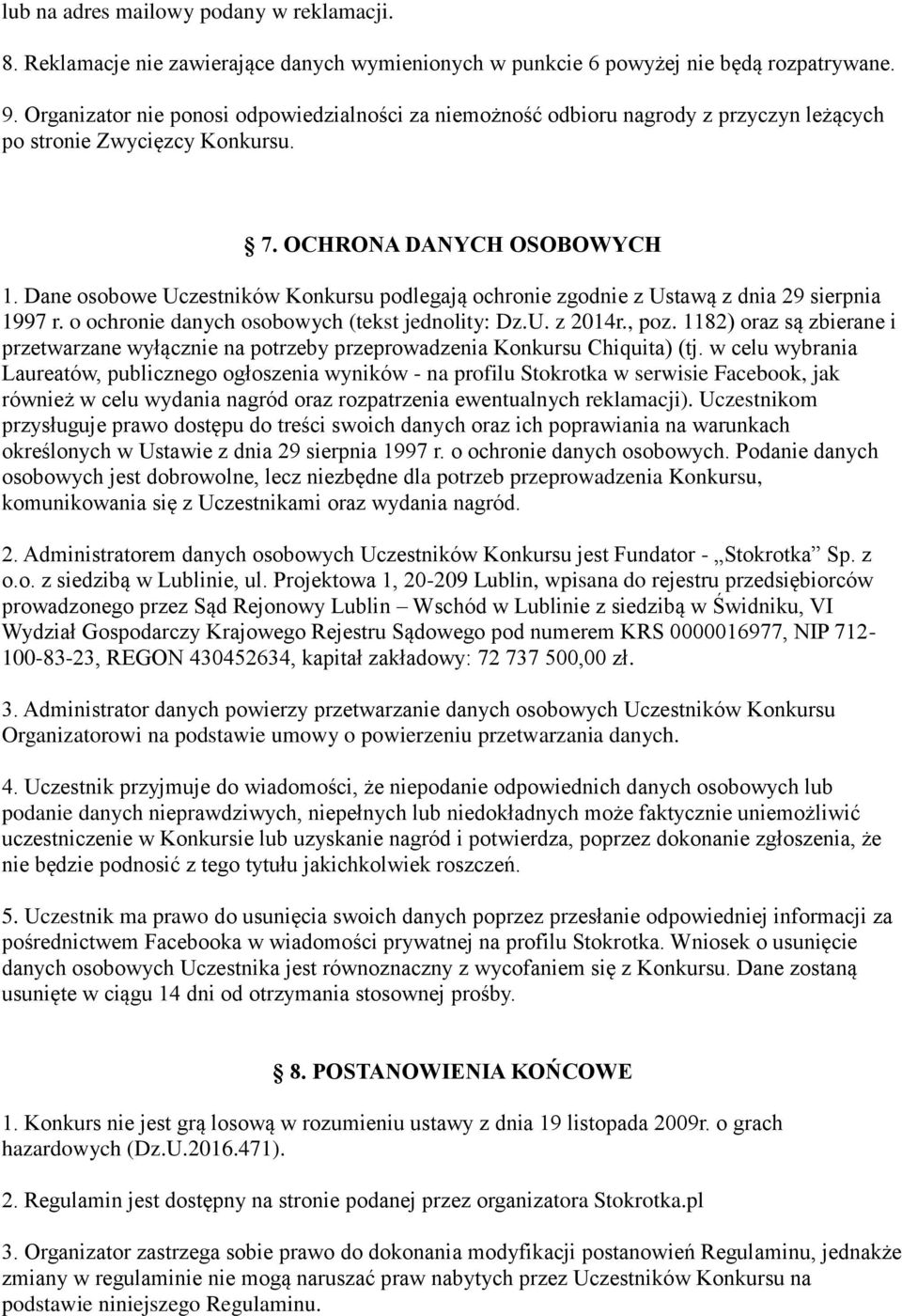 Dane osobowe Uczestników Konkursu podlegają ochronie zgodnie z Ustawą z dnia 29 sierpnia 1997 r. o ochronie danych osobowych (tekst jednolity: Dz.U. z 2014r., poz.