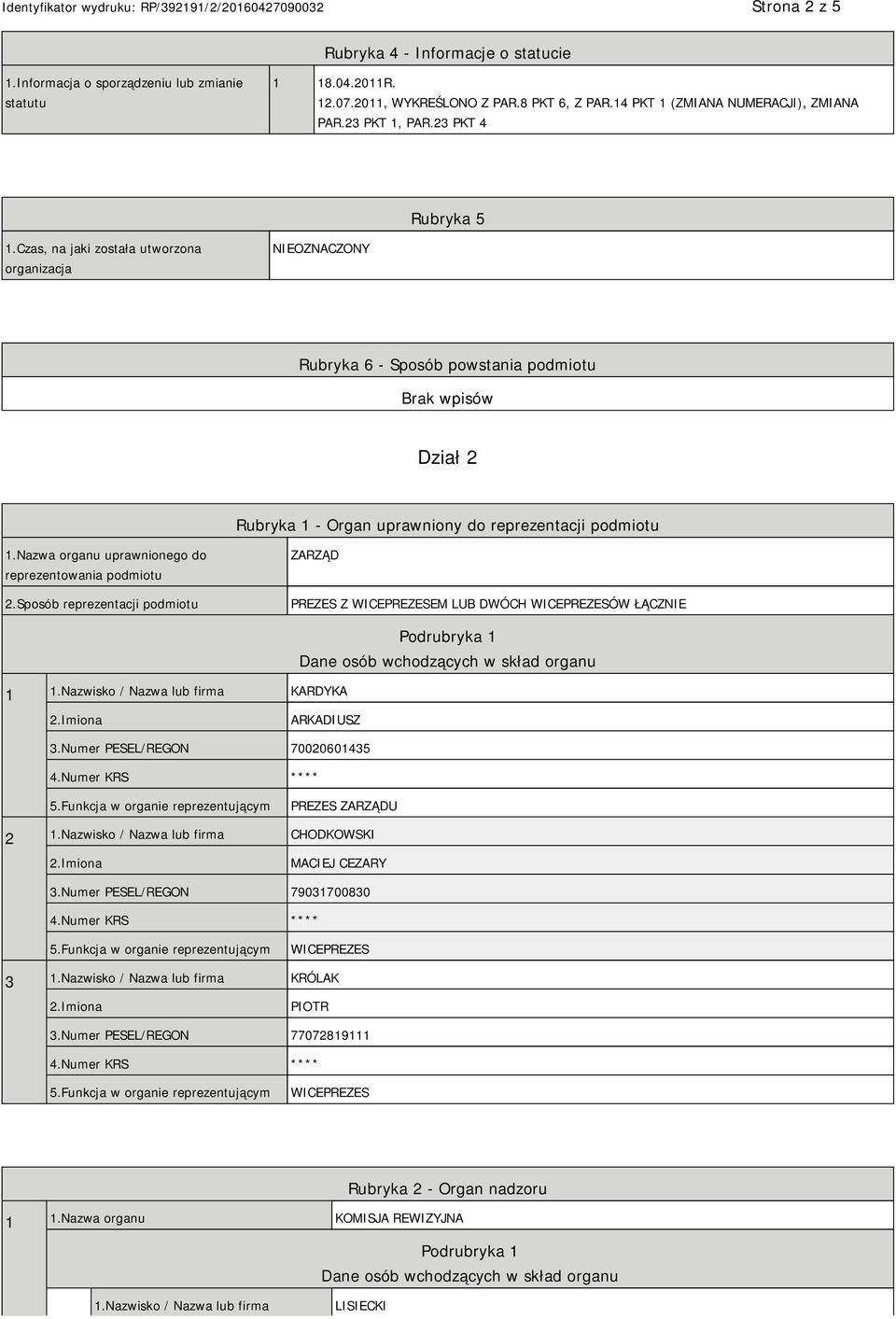 Nazwa organu uprawnionego do reprezentowania podmiotu 2.Sposób reprezentacji podmiotu ZARZĄD PREZES Z WICEPREZESEM LUB DWÓCH WICEPREZESÓW ŁĄCZNIE 1 1.