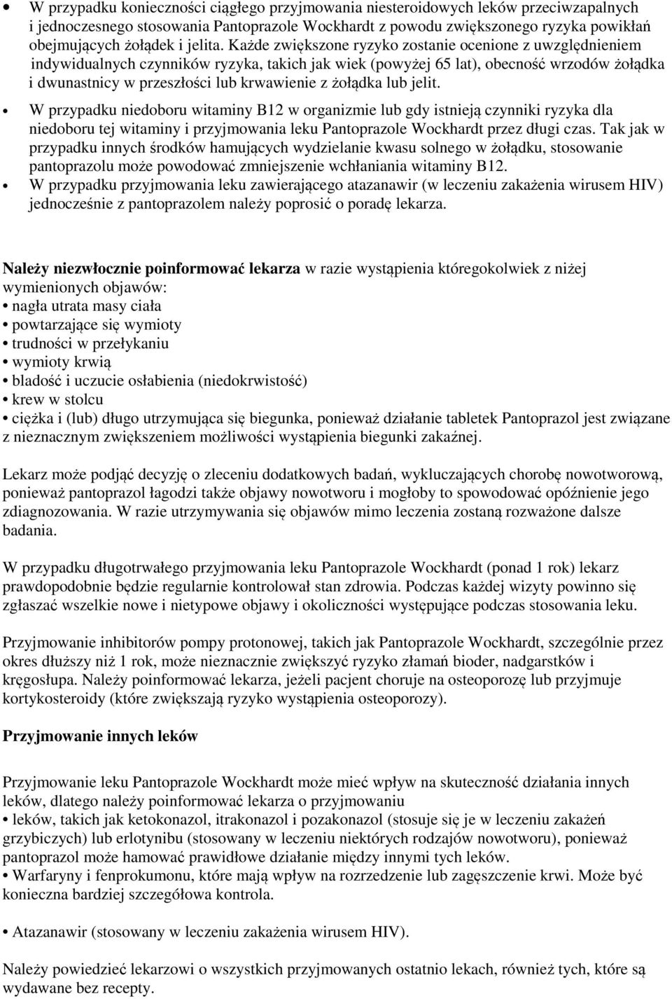 jelit. W przypadku niedoboru witaminy B12 w organizmie lub gdy istniej czynniki ryzyka dla niedoboru tej witaminy i przyjmowania leku Pantoprazole Wockhardt przez długi czas.