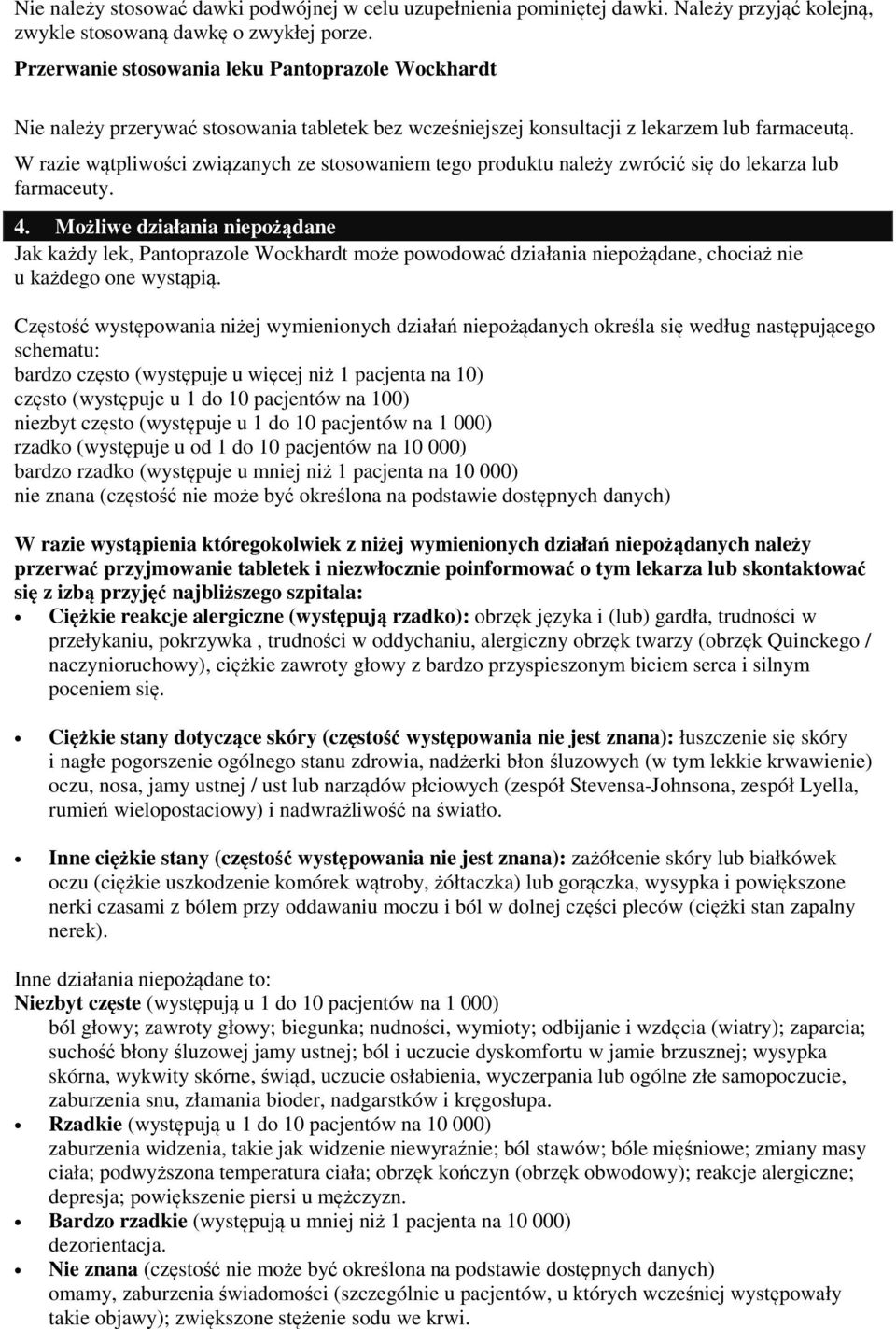 W razie wtpliwoci zwizanych ze stosowaniem tego produktu naley zwróci si do lekarza lub farmaceuty. 4.