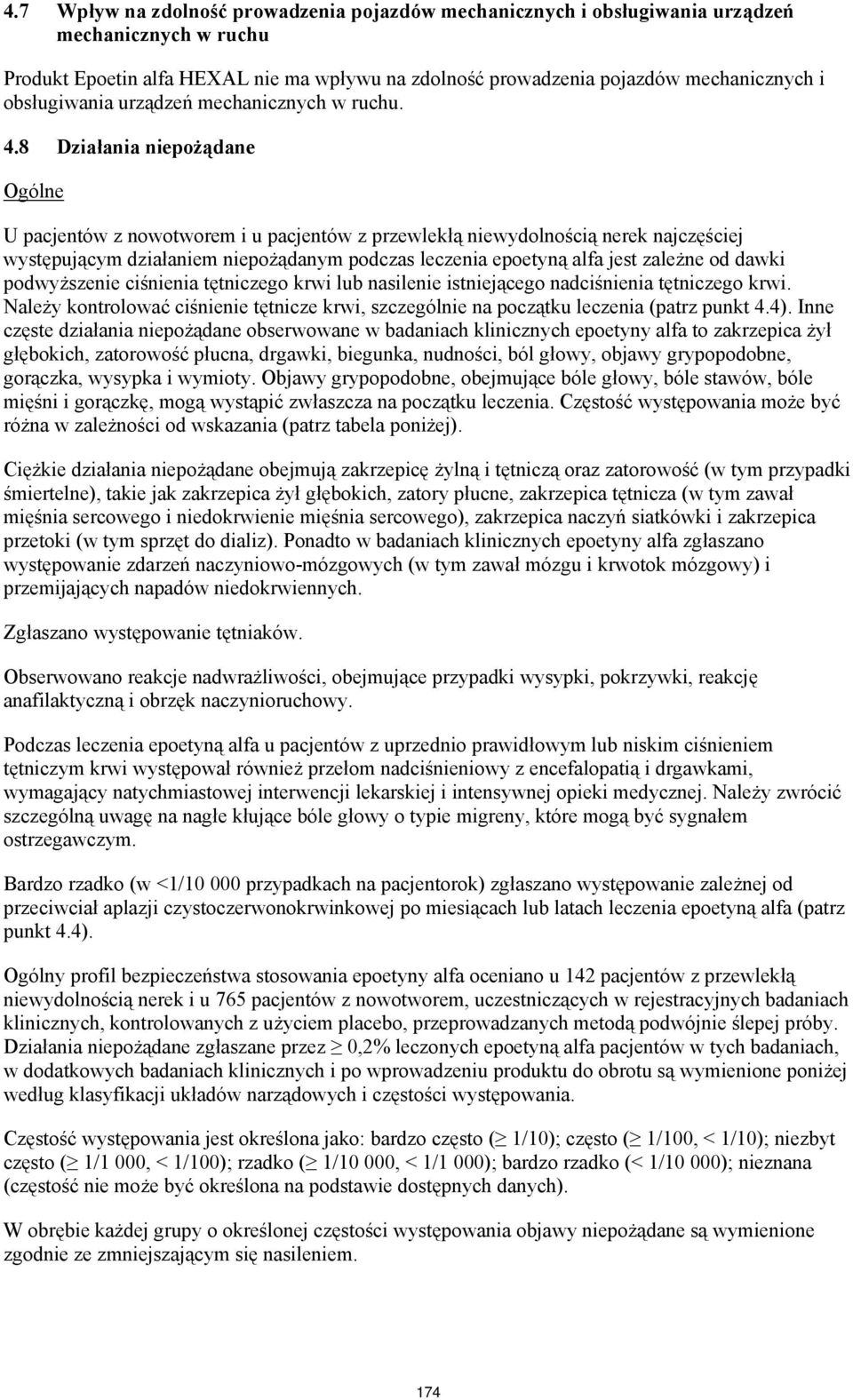 8 Działania niepożądane Ogólne U pacjentów z nowotworem i u pacjentów z przewlekłą niewydolnością nerek najczęściej występującym działaniem niepożądanym podczas leczenia epoetyną alfa jest zależne od