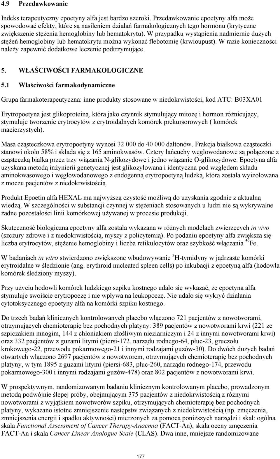 W przypadku wystąpienia nadmiernie dużych stężeń hemoglobiny lub hematokrytu można wykonać flebotomię (krwioupust). W razie konieczności należy zapewnić dodatkowe leczenie podtrzymujące. 5.
