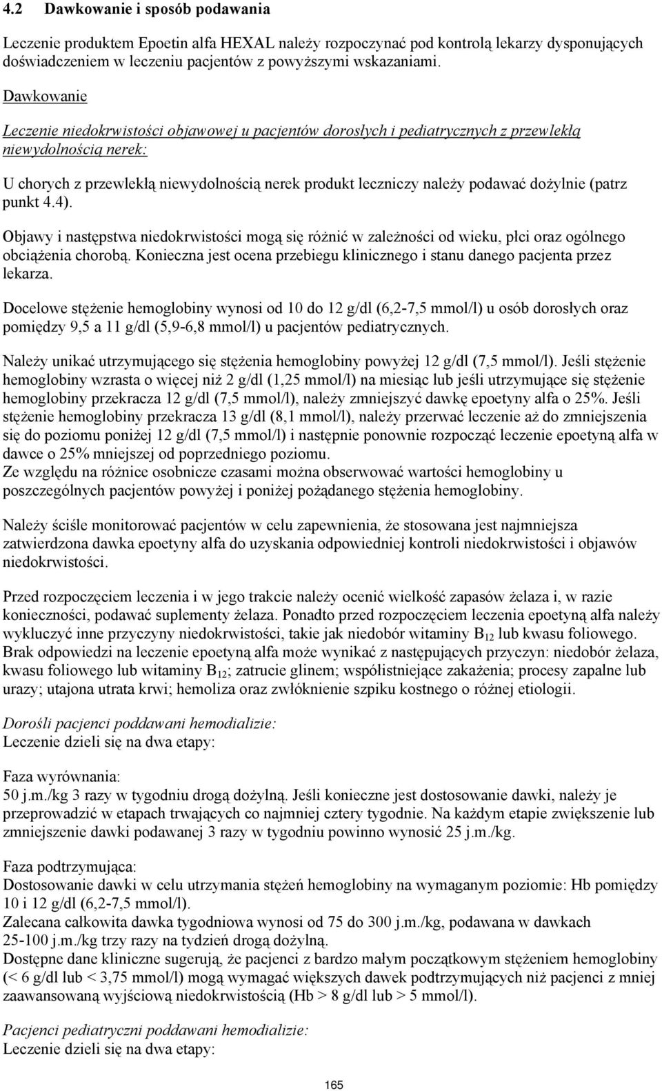dożylnie (patrz punkt 4.4). Objawy i następstwa niedokrwistości mogą się różnić w zależności od wieku, płci oraz ogólnego obciążenia chorobą.