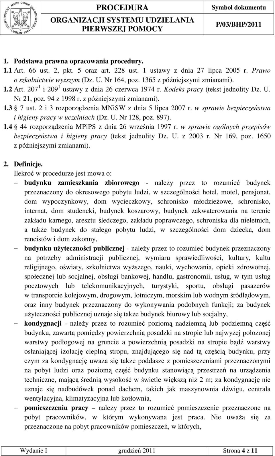 2 i 3 rozporządzenia MNiSW z dnia 5 lipca 2007 r. w sprawie bezpieczeństwa i higieny pracy w uczelniach (Dz. U. Nr 128, poz. 897). 1.4 44 rozporządzenia MPiPS z dnia 26 września 1997 r.