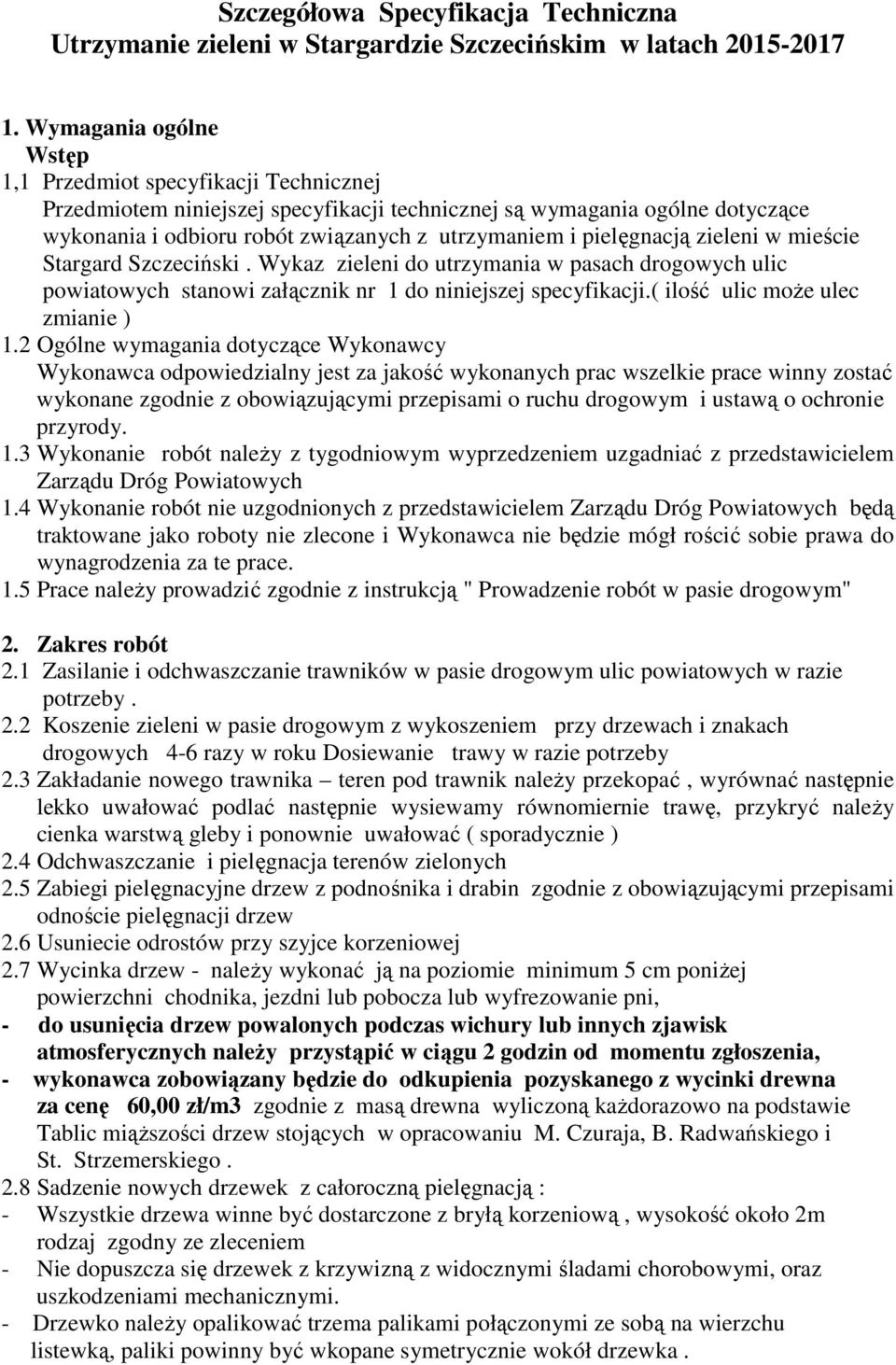 pielęgnacją zieleni w mieście Stargard Szczeciński. Wykaz zieleni do utrzymania w pasach drogowych ulic powiatowych stanowi załącznik nr 1 do niniejszej specyfikacji.