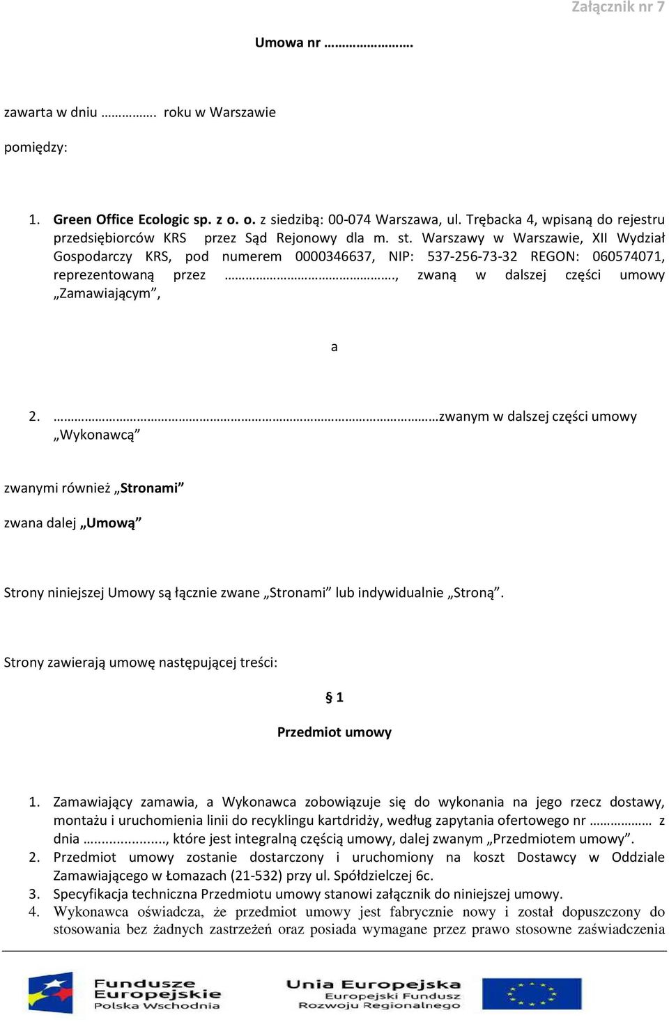 Warszawy w Warszawie, XII Wydział Gospodarczy KRS, pod numerem 0000346637, NIP: 537-256-73-32 REGON: 060574071, reprezentowaną przez., zwaną w dalszej części umowy Zamawiającym, a 2.