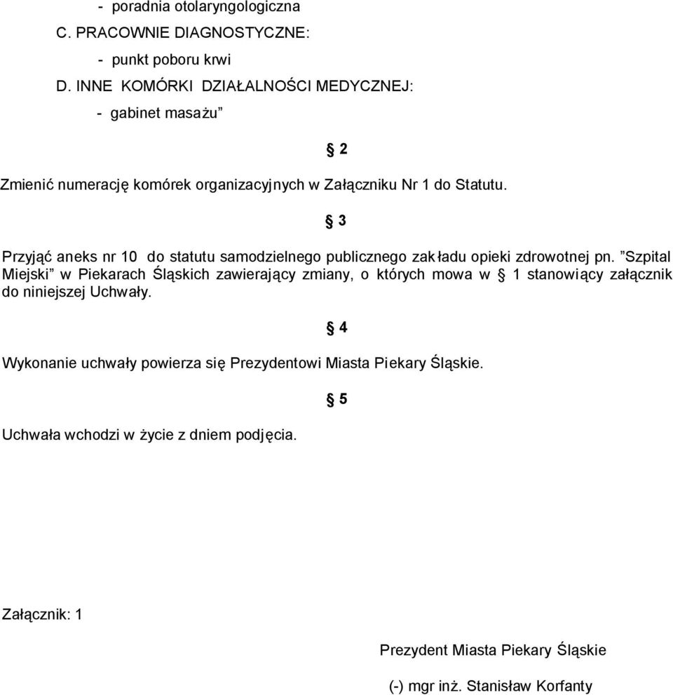 Szpital Miejski w Piekarach Śląskich zawierający zmiany, o których mowa w 1 stanowiący załącznik do niniejszej Uchwały.
