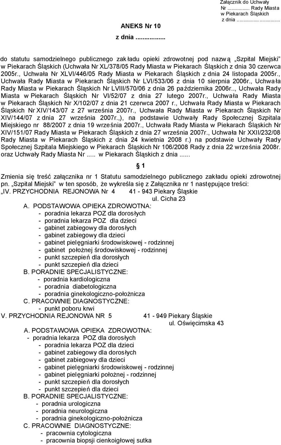 , Uchwała Nr XLVI/446/05 Rady Miasta w Piekarach Śląskich z dnia 24 listopada 2005r., Uchwała Rady Miasta w Piekarach Śląskich Nr LVI/533/06 z dnia 10 sierpnia 2006r.