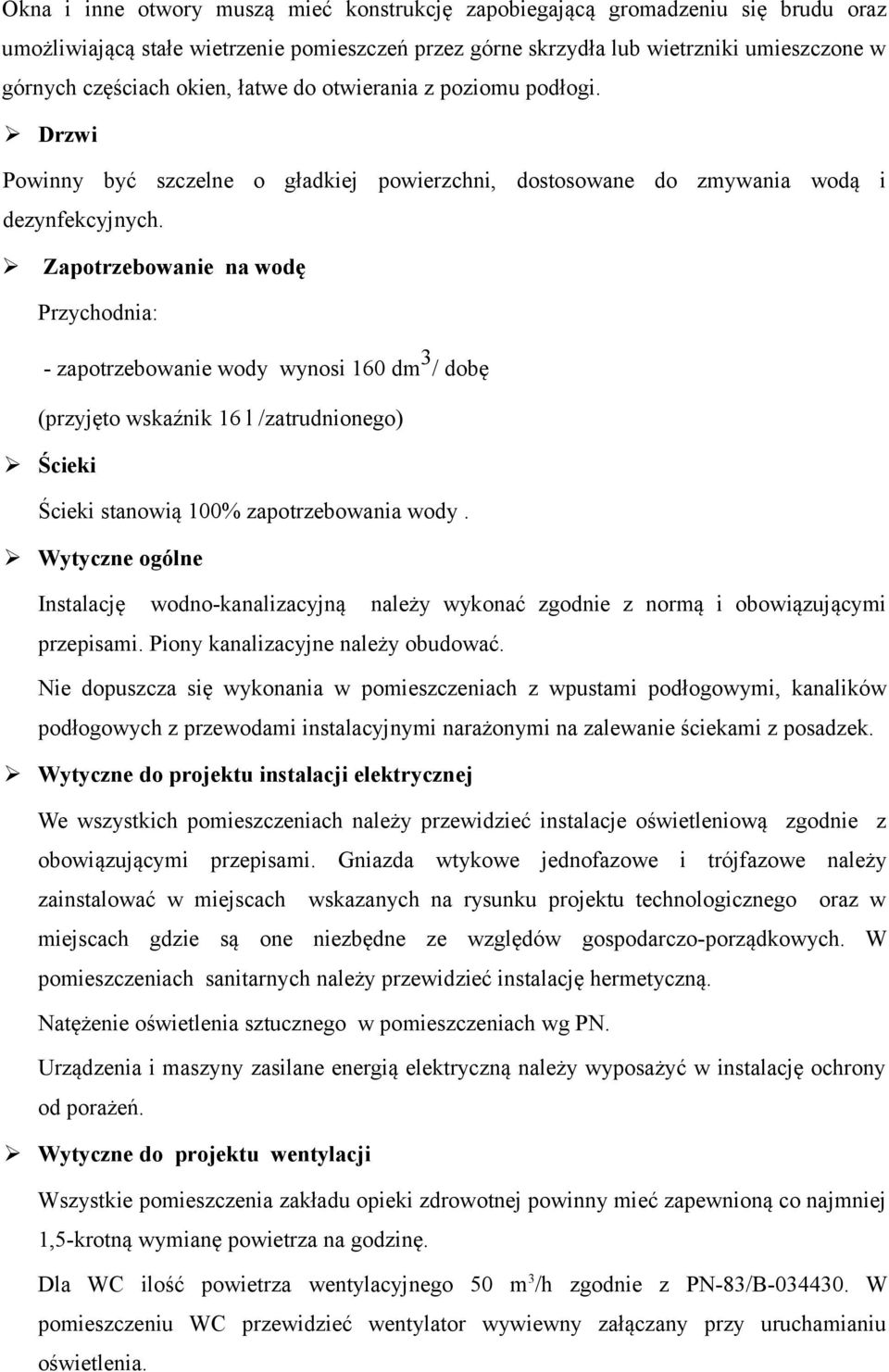 Zapotrzebowanie na wodę Przychodnia: - zapotrzebowanie wody wynosi 160 dm 3 / dobę (przyjęto wskaźnik 16 l /zatrudnionego) Ścieki Ścieki stanowią 100% zapotrzebowania wody.