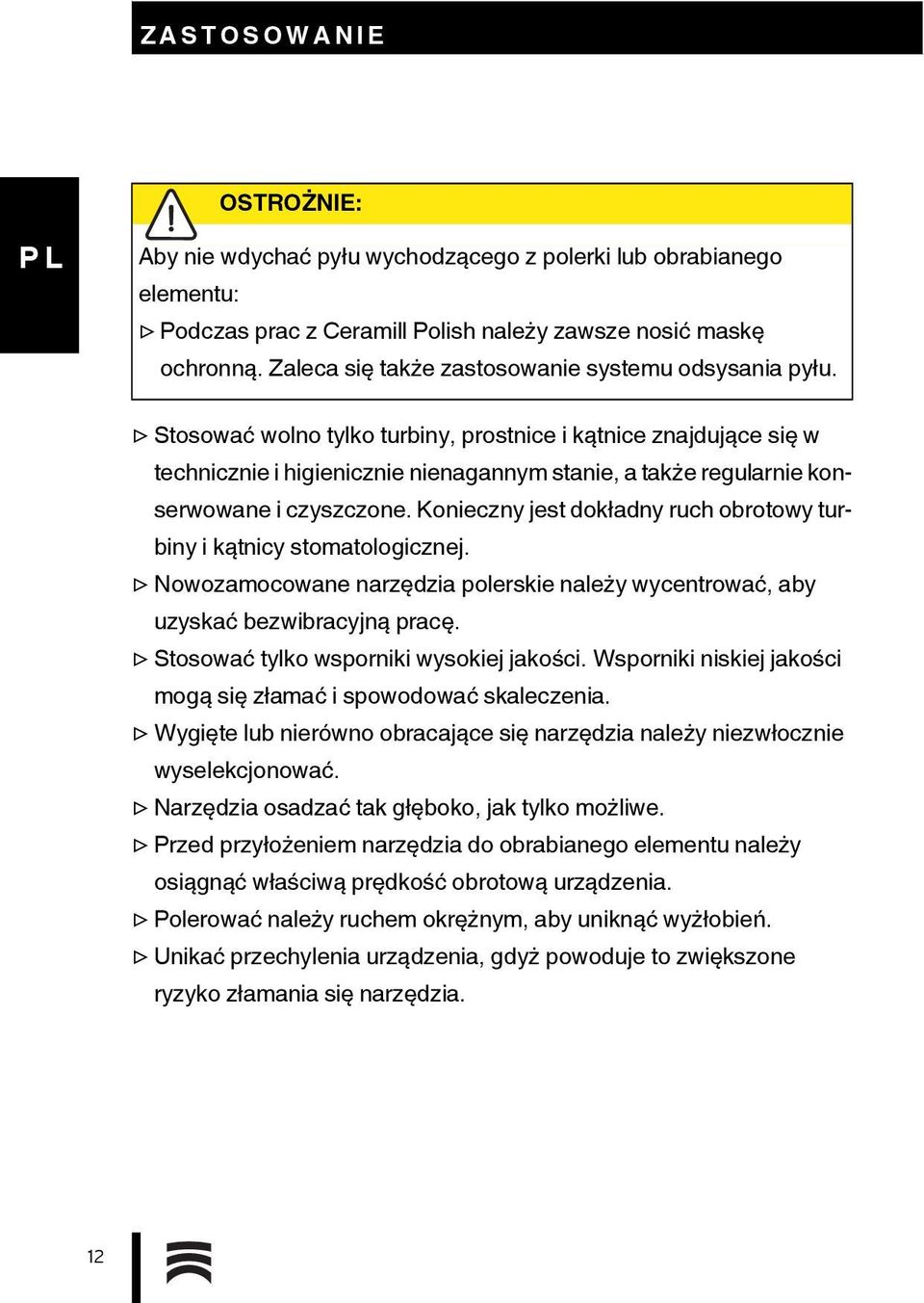Stosować wolno tylko turbiny, prostnice i kątnice znajdujące się w technicznie i higienicznie nienagannym stanie, a także regularnie konserwowane i czyszczone.