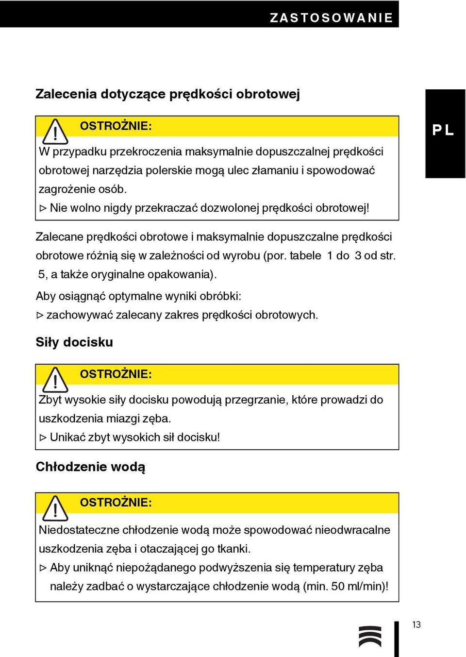 tabele 1 do 3 od str. 5, a także oryginalne opakowania). Aby osiągnąć optymalne wyniki obróbki: zachowywać zalecany zakres prędkości obrotowych.