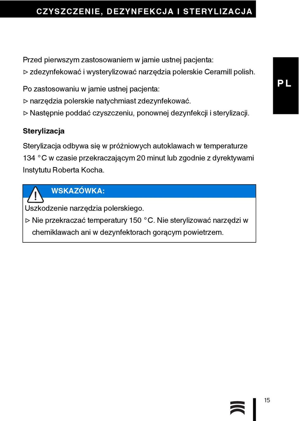 Następnie poddać czyszczeniu, ponownej dezynfekcji i sterylizacji.
