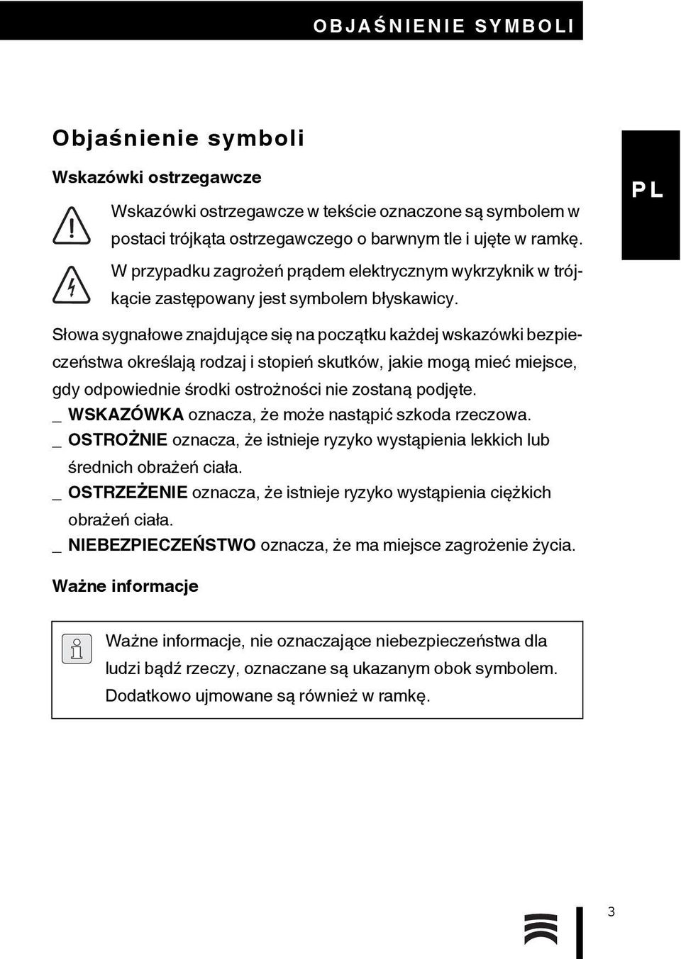 Słowa sygnałowe znajdujące się na początku każdej wskazówki bezpieczeństwa określają rodzaj i stopień skutków, jakie mogą mieć miejsce, gdy odpowiednie środki ostrożności nie zostaną podjęte.