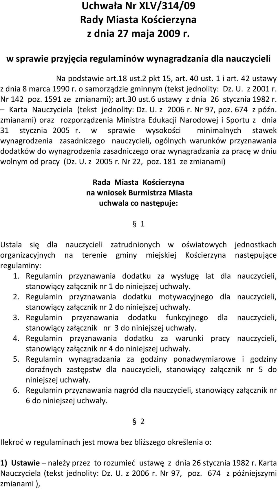 Karta Nauczyciela (tekst jednolity: Dz. U. z 2006 r. Nr 97, poz. 674 z późn. zmianami) oraz rozporządzenia Ministra Edukacji Narodowej i Sportu z dnia 31 stycznia 2005 r.