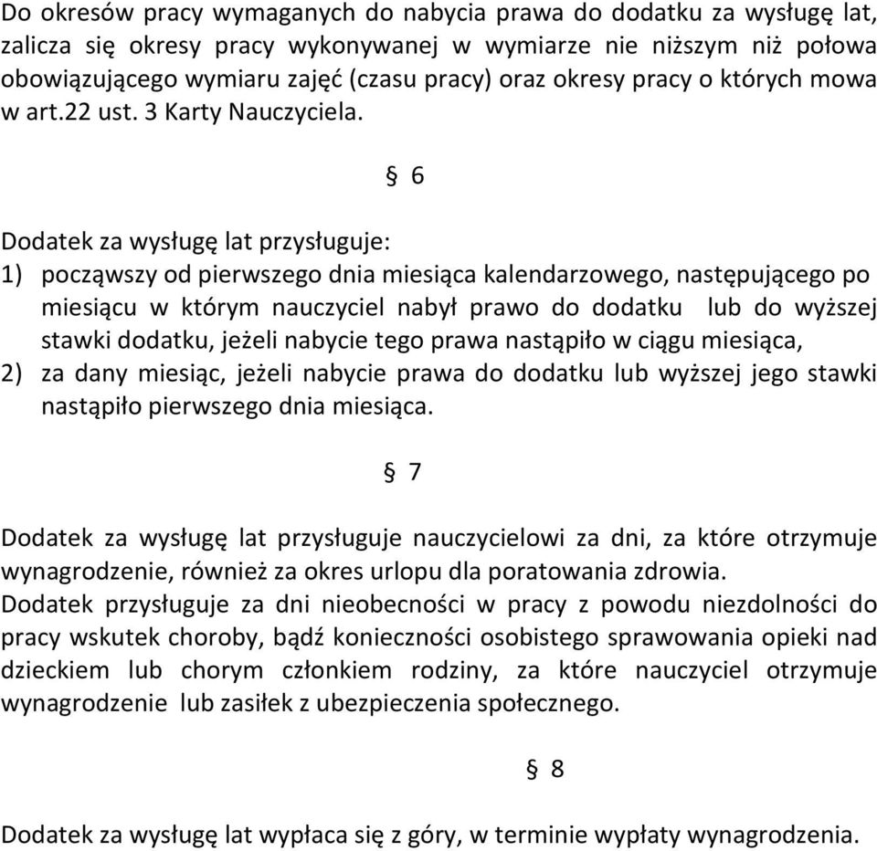 6 Dodatek za wysługę lat przysługuje: 1) począwszy od pierwszego dnia miesiąca kalendarzowego, następującego po miesiącu w którym nauczyciel nabył prawo do dodatku lub do wyższej stawki dodatku,